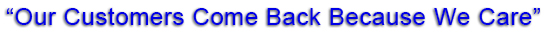Our Customers Come Back Because We Care